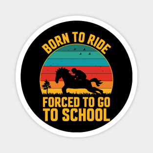 Born To Ride Forced To Go To School Magnet